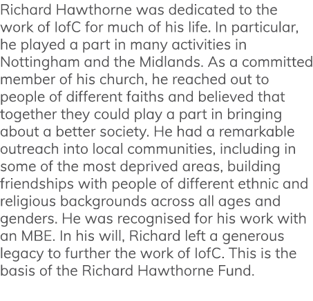 Richard Hawthorne was dedicated to the work of IofC for much of his life  In particular, he played a part in many act   