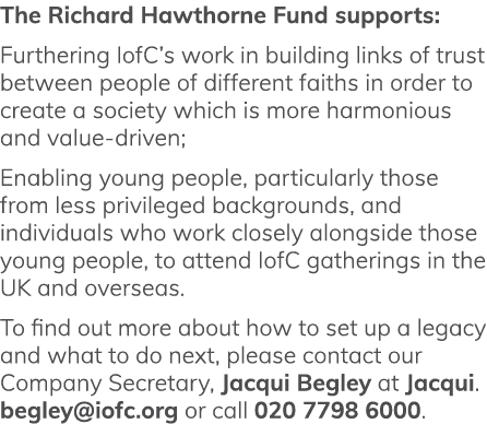The Richard Hawthorne Fund supports: Furthering IofC s work in building links of trust between people of different fa   