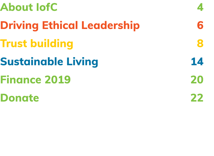 About IofC 4 Driving Ethical Leadership 6 Trust building 8 Sustainable Living 14 Finance 2019 20 Donate 22 