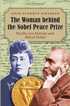 The Woman behind the Nobel Peace Prize: Bertha von Suttner and Alfred Nobel